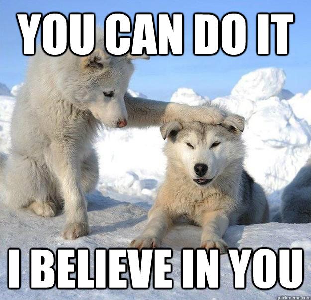 You Can Do IT - I Believe In You
